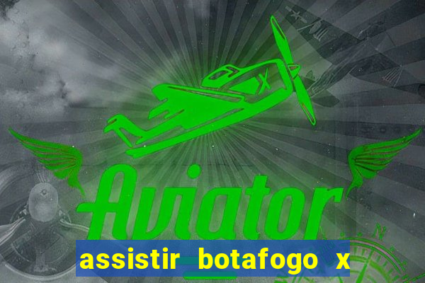 assistir botafogo x gremio futemax